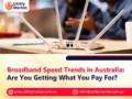 Broadband Speed Trends in Australia: Are You Getting What You Pay For?