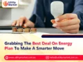 Grabbing The Best Deal On Energy Plan To Make A Smarter Move