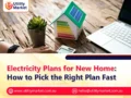 Electricity Plans for New Home: How to Pick the Right Plan Fast