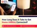 How Long Does It Take to Get Home Utilities Connected?