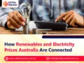 How Renewables and Electricity Prices Australia Are Connected