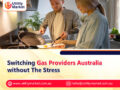 Switching Gas Providers Australia without The Stress