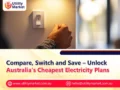 Compare, Switch and Save – Unlock Australia’s Cheapest Electricity Plans