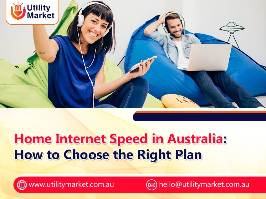 Home Internet Speed in Australia: How to Choose the Right Plan