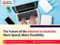 The Future of the Internet in Australia: More Speed, More Possibility