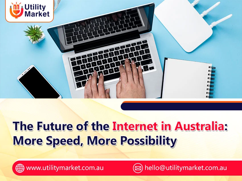 The Future of the Internet in Australia: More Speed, More Possibility