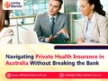 Navigating Private Health Insurance in Australia Without Breaking the Bank