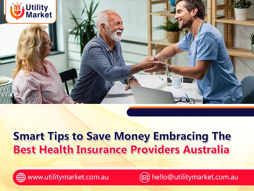Smart Tips to Save Money Embracing The Best Health Insurance Providers Australia