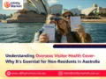 Understanding Overseas Visitor Health Cover- Why It’s Essential for Non-Residents in Australia