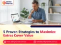 5 Proven Strategies to Maximize Extras Cover Value