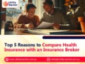Top 5 Reasons to Compare Health Insurance with an Insurance Broker