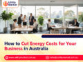 How to Cut Energy Costs for Your Business in Australia