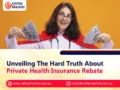 Unveiling The Hard Truth About Private Health Insurance Rebate