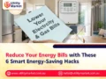 Reduce Your Energy Bills with These 6 Smart Energy-Saving Hacks