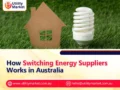 How Switching Energy Suppliers Works in Australia