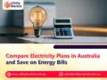 Compare Electricity Plans in Australia and Save on Energy Bills