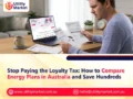 Stop Paying the Loyalty Tax: How to Compare Energy Plans in Australia and Save Hundreds