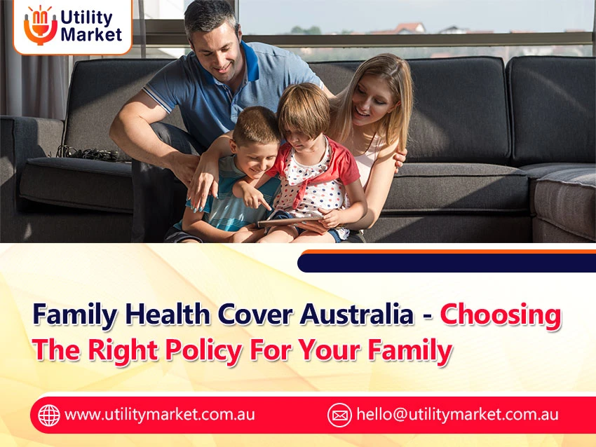 Family Health Cover Australia – Choosing The Right Policy For Your Family