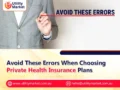 Avoid These Errors When Choosing Private Health Insurance Plans