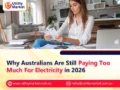 Why Australians Are Still Paying Too Much For Electricity in 2026