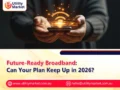 Future-Ready Broadband: Can Your Plan Keep Up in 2026?