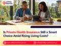 Is Private Health Insurance Still a Smart Choice Amid Rising Living Costs?