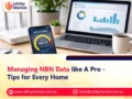 Managing NBN Data like A Pro – Tips for Every Home