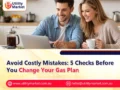 Avoid Costly Mistakes: 5 Checks Before You Change Your Gas Plan