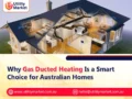 Why Gas Ducted Heating Is a Smart Choice for Australian Homes