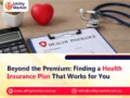Beyond the Premium: Finding a Health Insurance Plan That Works for You