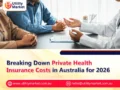 Breaking Down Private Health Insurance Costs in Australia for 2026