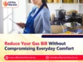 Reduce Your Gas Bill Without Compromising Everyday Comfort