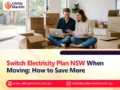 Switch Electricity Plan NSW When Moving: How to Save More