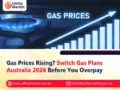 Gas Prices Rising? Switch Gas Plans Australia 2026 Before You Overpay
