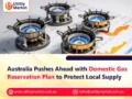 Australia Pushes Ahead with Domestic Gas Reservation Plan to Protect Local Supply