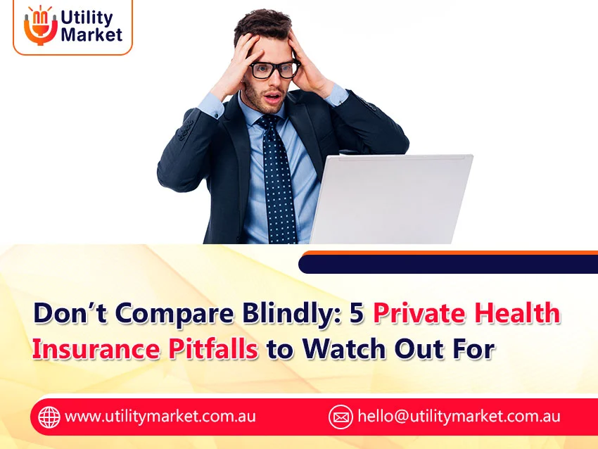 Don’t Compare Blindly: 5 Private Health Insurance Pitfalls to Watch Out For