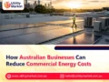 How Australian Businesses Can Reduce Commercial Energy Costs