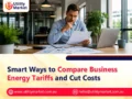 Smart Ways to Compare Business Energy Tariffs and Cut Costs