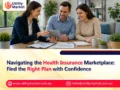 Navigating the Health Insurance Marketplace: Find the Right Plan with Confidence