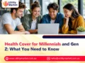 Health Cover for Millennials and Gen Z: What You Need to Know