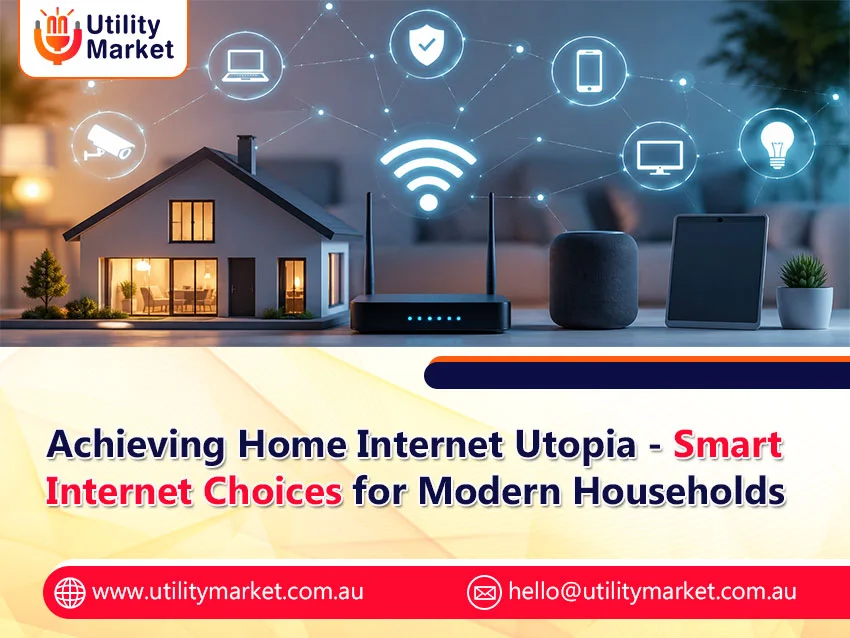Achieving Home Internet Utopia – Smart Internet Choices for Modern Households