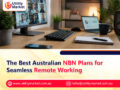 The Best Australian NBN Plans for Seamless Remote Working
