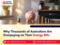Why Thousands of Australians Are Overpaying on Their Energy Bills