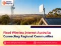 Fixed Wireless Internet Australia: Connecting Regional Communities