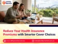 Reduce Your Health Insurance Premiums with Smarter Cover Choices