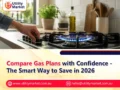 Compare Gas Plans with Confidence – The Smart Way to Save in 2026
