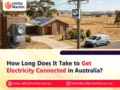 How Long Does It Take to Get Electricity Connected in Australia?
