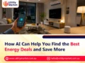 How AI Can Help You Find the Best Energy Deals and Save More