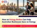 How an Energy Broker Can Help Australian Businesses Save on Energy