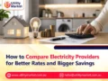 How to Compare Electricity Providers for Better Rates and Bigger Savings